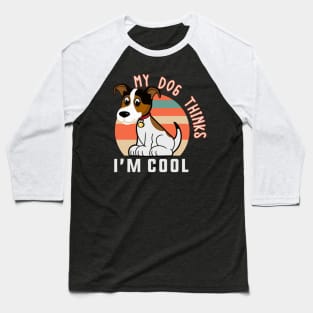 My dog thinks I'm cool Baseball T-Shirt